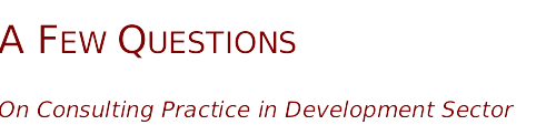 A few questions (on consulting practice in development sector)