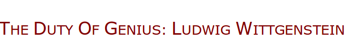 The Duty of Genius: Ludwig Wittgenstein